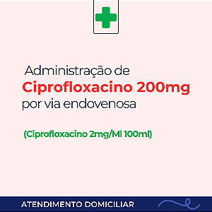 Administração de Ciprofloxacino 200mg, antibiótico endovenoso, valor por dia/prescrição