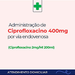 Administração de Ciprofloxacino 400mg, antibiótico endovenoso, valor por dia/prescrição