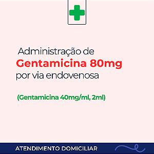 Administração de Gentamicina 80mg, antibiótico endovenoso, valor por dia/prescrição