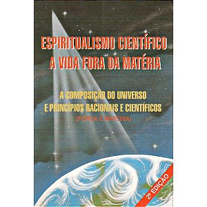 Espiritualismo Científico - A Vida Fora da Matéria