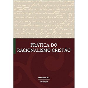 Prática do Racionalismo Cristão 13º Ed.