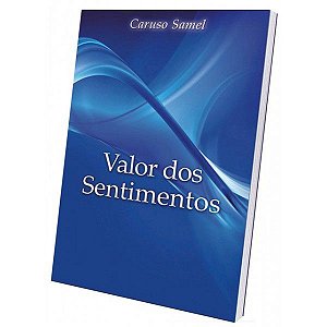 Valor dos Sentimentos, de Caruso Samel