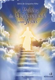 A Prática da Mediunidade com Jesus