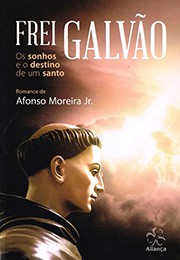 Frei Galvão – Os Sonhos e o Destino de um Santo