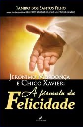 Jerônimo Mendonça e Chico Xavier: A Fórmula da Felicidade