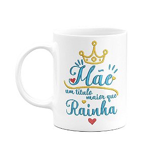 Caneca - Mãe, título de rainha