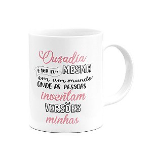 Caneca - Ousadia é ser eu mesma