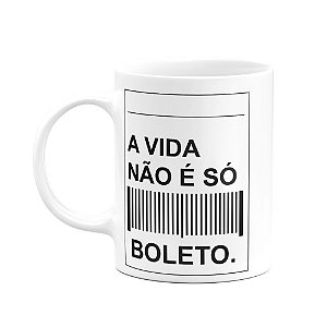 Caneca Divertida - A Vida Não É Só Boleto