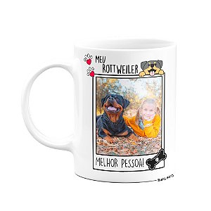 Caneca - Meu Rottweiler, melhor pessoa - personalize com foto