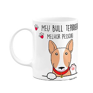 Caneca Dog - Meu Bull Terrier, melhor pessoa!  M2- Branca