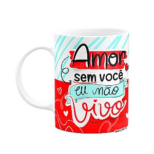 Caneca Namorados - Sem você, não vivo!