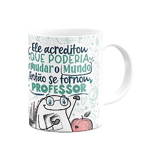 Caneca Flork Professor - Acreditou que poderia mudar o mundo