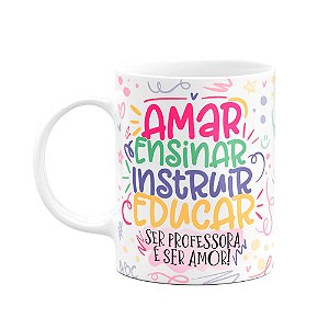 Caneca Professora - Ser professora é ser amor!