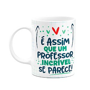 Caneca Professor - Um professor incrível é assim!