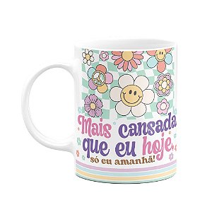 Caneca Divertida Vibes - Mais cansada que eu hoje?