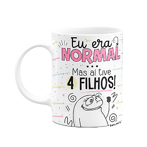 Caneca Flork Mães - Eu era normal, mas aí tive 4 filhos