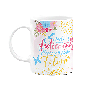 Caneca Floral Professor - Sua dedicação transforma o futuro