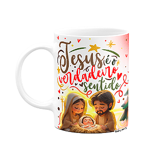 Caneca Natal com Jesus - Jesus é o verdadeiro sentido