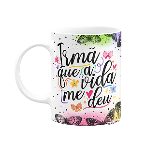 Caneca Amizade - Irmã que a vida me deu - 325ml