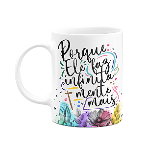 Caneca Amor e fé - Porque ele faz infinitamente mais