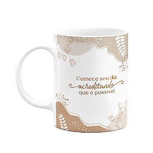 Caneca Motivação - Comece o dia acreditando que é possível