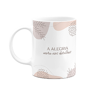 Caneca Motivação - A alegria mora nos detalhes
