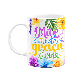 Caneca Floral Mães - Mãe, tua vida é graça divina
