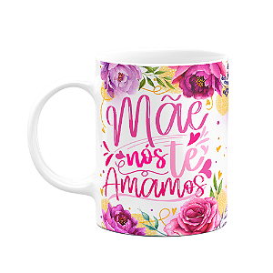 Caneca Floral Mães - Mãe, nós te amamos! 325ml