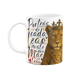 Caneca Mãe Leoa - Por trás de cada leão, existe uma mãe