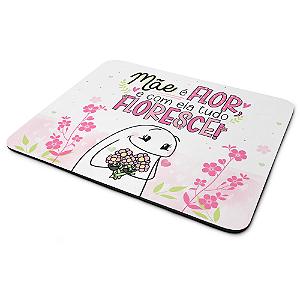 Mouse Pad Flork Mães - Mãe é flor e com ela tudo floresce