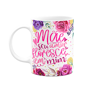 Caneca Floral Mães - Seu amor floresce em mim - M2