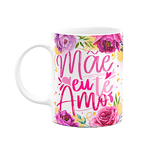 Caneca Floral Mães - Mãe eu te amo - M3 - 325ml