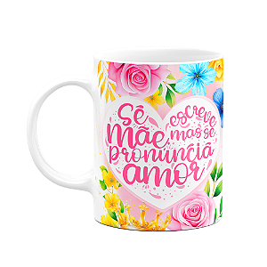 Caneca Floral Mães - Se escreve mãe mas se pronuncia amor M2