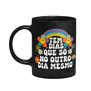 Caneca Vibes - Tem dias que é só no outro mesmo - Preta