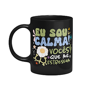Caneca Vibes - Eu sou calma, vocês que me estressam - Preta