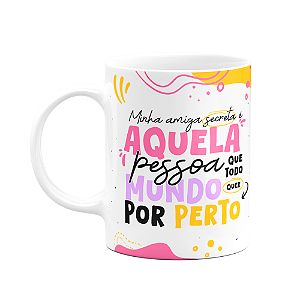 Caneca - Minha amiga secreta - Que todo mundo quer por perto