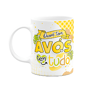 Caneca dos Avós - Quem tem avós tem tudo - 325ml