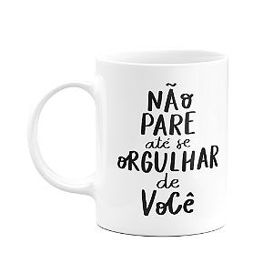 Caneca Motivação - Não pare até se orgulhar de você