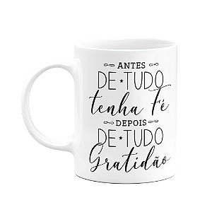 Caneca Motivação - Antes de tudo tenha fé, depois gratidão