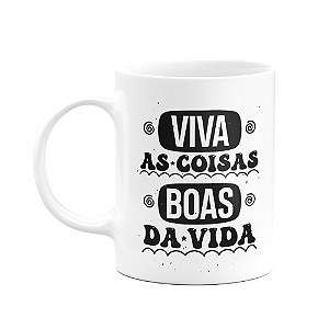 Caneca Motivação - Viva as coisas boas da vida