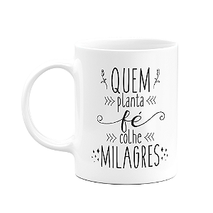 Caneca Motivação - Quem planta fé, colhe milagres