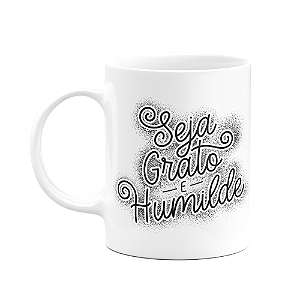 Caneca Motivação - Seja grato e humilde!