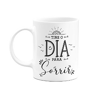 Caneca Motivação - Tire o dia para sorrir