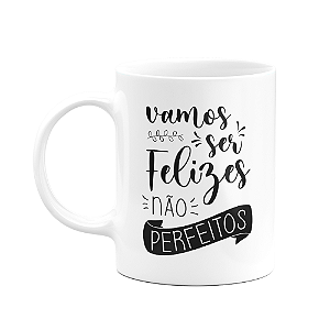 Caneca Motivação - Vamos ser felizes, não perfeitos - M2