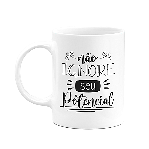 Caneca Motivação - Não ignore seu potencial