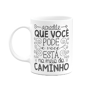 Caneca Motivação - Acredite que você está no caminho