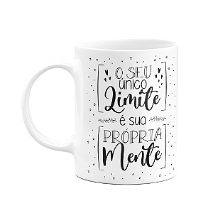 Caneca Motivação - O seu único limite é a sua própria mente