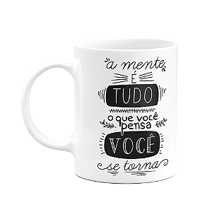 Caneca Motivação - A mente é tudo, o que você pensa se torna