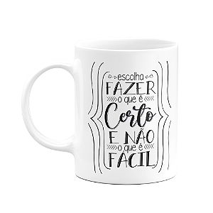 Caneca Motivação - Escolha fazer o certo e não o que é fácil