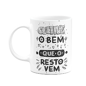 Caneca Motivação - Cultive o bem que o resto vem